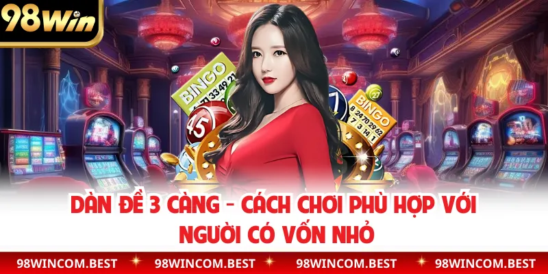 Dàn Đề 3 Càng - Cách Chơi Phù Hợp Với Người Có Vốn Nhỏ