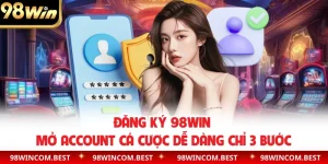 Đăng Ký 98WIN | Mở Account Cá Cược Dễ Dàng Chỉ 3 Bước