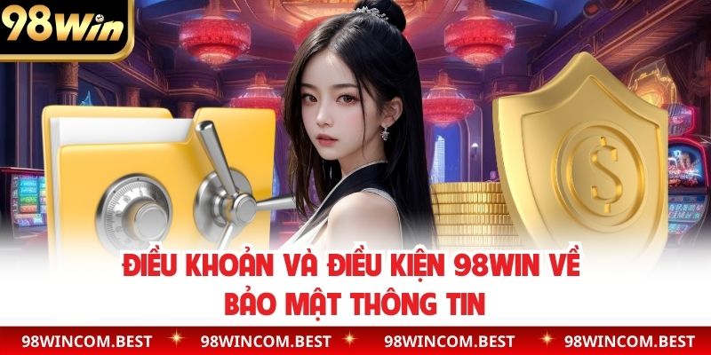 Điều khoản và điều kiện 98WIN về bảo mật thông tin