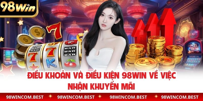 Điều khoản và điều kiện 98WIN về việc nhận khuyến mãi